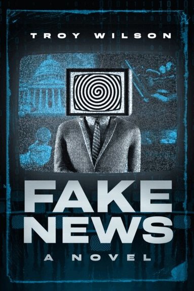 Troy Wilson - Fake News, Häftad