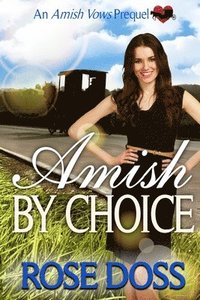 bokomslag Amish By Choice (Amish Vows Romance Series, Prequel)