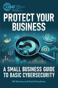 bokomslag Protect Your Business: A Small Business Guide to Basic Cybersecurity