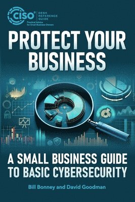 Protect Your Business: A Small Business Guide to Basic Cybersecurity 1