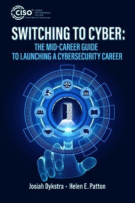 Switching to Cyber: The Mid-Career Guide to Launching a Cybersecurity Career