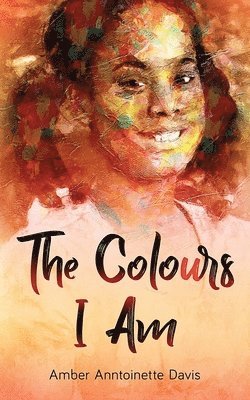 Amber Anntoinette Davis - Colours I Am, Häftad