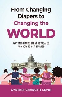 bokomslag From Changing Diapers to Changing the World