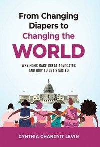 bokomslag From Changing Diapers to Changing the World