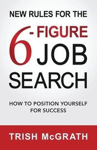 bokomslag New Rules for the 6-Figure Job Search