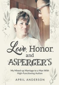 bokomslag Love, Honor, and Asperger's: My Mixed-up Marriage to a Man With High-Functioning Autism