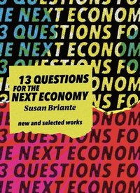 bokomslag New & Selected: 13 Questions for the Next Economy