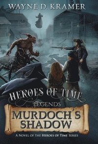 bokomslag Heroes of Time Legends: Murdoch's Shadow