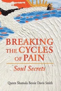 bokomslag Breaking the Cycles of Pain