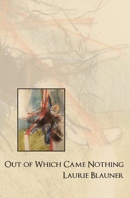 Laurie Blauner - Out of Which Came Nothing, Häftad