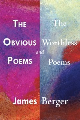 James Berger - Obvious Poems and The Worthless Poems, Häftad
