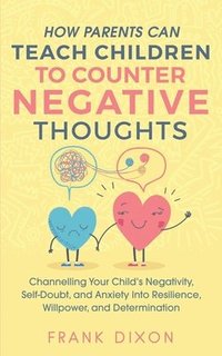 bokomslag How Parents Can Teach Children To Counter Negative Thoughts