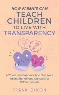 bokomslag How Parents Can Teach Children to Live With Transparency