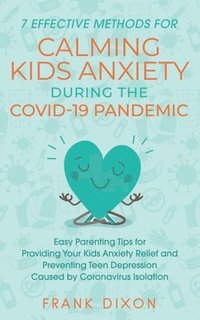 bokomslag 7 Effective Methods for Calming Kids Anxiety During the Covid-19 Pandemic