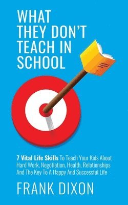 Frank Dixon - What They Don't Teach in School, Häftad