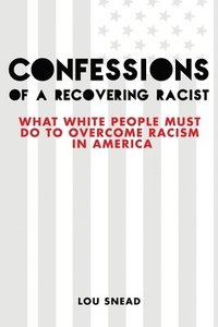 bokomslag Confessions of a Recovering Racist