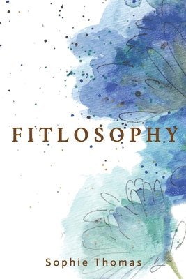 Sophie Thomas - Fitlosophy, Häftad