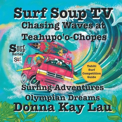 Surf Soup TV: Chasing Waves at Teahupo'o-Chopes