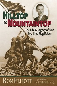 bokomslag from Hilltop to Mountaintop The Life & Legacy of One Iwo Jima Flag Raiser