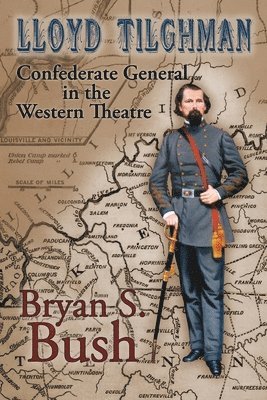 bokomslag Lloyd Tilghman Confederate General in the Western Theatre