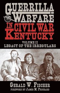 bokomslag Guerrilla Warfare in Civil War Kentucky: Volume II -- Legacy of the Irregulars