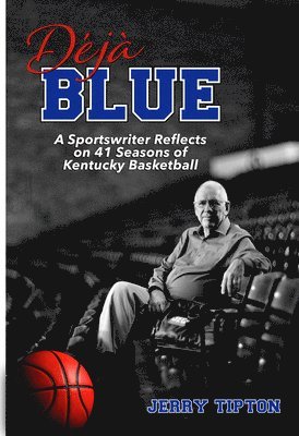 Jerry Tipton - Déjà Blue: A Sportswriter Reflects on 41 Seasons of Kentucky Basketball, Inbunden