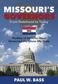 bokomslag Missouri's Governors from Statehood to Today: Profiles of All Who Have Governed the Show-Me State