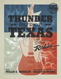 bokomslag Thunder Out of Texas: The Illustrated History of Robin Guitars