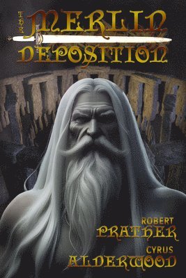 Robert Prather, Cyrus Alderwood - The Merlin Deposition, Inbunden