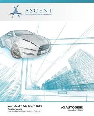 Ascent - Center for Technical Knowledge - Autodesk 3ds Max 2023, Häftad