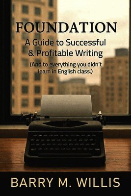 Barry M Willis, Kris Neely - Foundation A Guide to Successful & Profitable Writing, Häftad