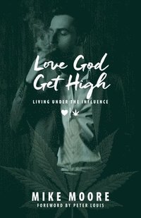 bokomslag Love God Get High: Living Under The Influence