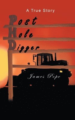 James Pope - Post Hole Digger, Inbunden