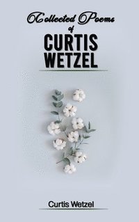 bokomslag Collected Poems of Curtis Wetzel