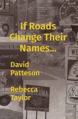 David M Patteson, Rebecca L Taylor, David M. Patteson, Rebecca L. Taylor, M Patteson, David, L Taylor, Rebecca, Rebecca Taylor - If Roads Change Their Names..., Häftad