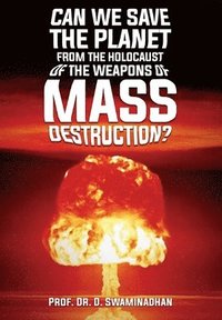 bokomslag Can We Save the Planet from the Holocaust of the Weapons of Mass Destruction?