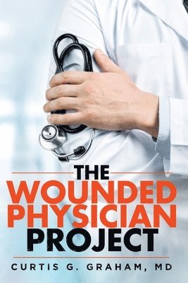 Curtis G Graham, Curtis G. Graham, CURTIS G. GRAHAM, MD - Wounded Physician Project, Häftad