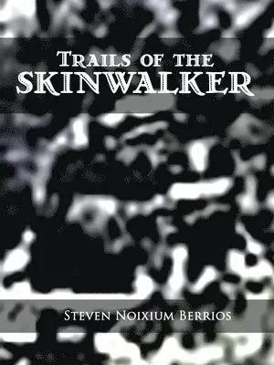 Steven Noixium Berrios - Trails of the Skinwalker, Häftad. Tillgänglighet: Tillfälligt slut