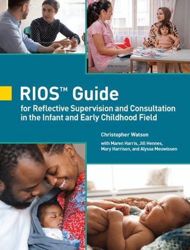 Christopher Watson, Maren Harris, Jill Hennes, Mary Harrison, Alyssa Meuwissen - RIOS™ Guide for Reflective Supervision and Consultation in the Infant and Early Childhood Field, Häftad