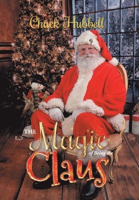 Chuck Hubbell - Magic of Being the Claus, Inbunden