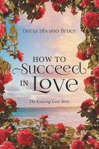 bokomslag How to Succeed in Love