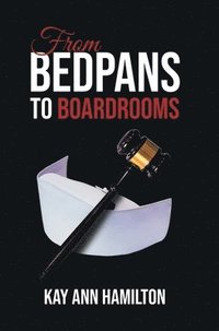 bokomslag From Bedpans to Boardrooms