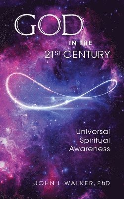 John L. Walker - God in the 21st Century: Unified Spiritual Awareness, Häftad