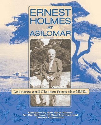 Mark Gilbert, Ernest S Holmes - Ernest Holmes at Asilomar, Häftad