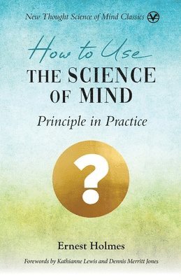 Ernest Holmes - How to Use the Science of Mind, Häftad