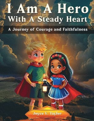 Joyce Y. Taylor - I Am A Hero With A Steady Heart: A Journey of Courage and Faithfulness, Häftad