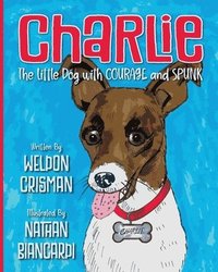 bokomslag Charlie, the Little Dog with Courage and Spunk