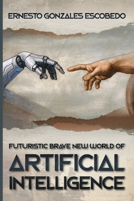 Futuristic Brave New World of Artificial Intelligence