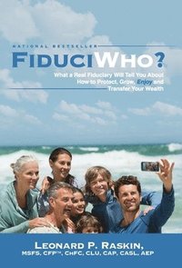 bokomslag FiduciWho? What a Real Fiduciary Will Tell You about How to Protect, Grow, Enjoy, and Transfer Your Wealth