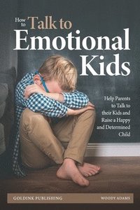 bokomslag How to Talk to Emotional Kids
